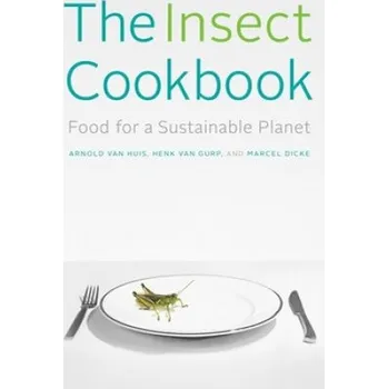 Insect Cookbook: Food for a Sustainable Planet – Arnold Van Huis,Henk Van Gurp,Marcel Dicke (EN)