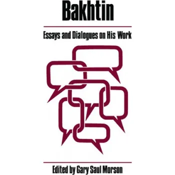 Bakhtin: Essays and Dialogues on His Work – Gary Saul Morson (EN)