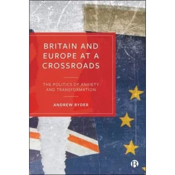 Britain and Europe at a Crossroads - Ryder, Andrew (new: Eoetvoes Lorand Tudomanyegyetem (ELTE University) old: Corvinus University of Budapest)