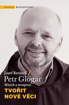 Duchovní literatura Tvořit nové věci - Josef Beránek, Petr Glogar (2023, pevná)
