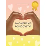 Magnetické rodičovství: Výchova vedená srdcem - Dominika Boček, Martina W. Opava (2023, pevná)