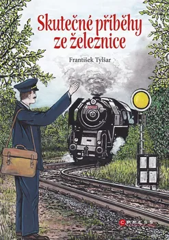 Skutečné příběhy ze železnice - František Tylšar (2023, pevná)