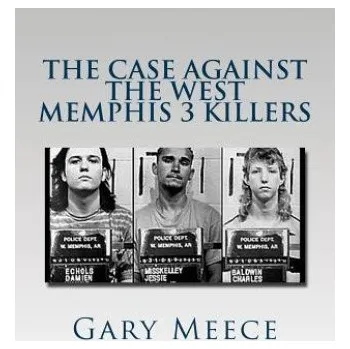 Cizí jazyk The Case Against the West Memphis 3 Killers: Condensed and revised from "Blood on Black" and "Where the Monsters Go" – Gary Meece (EN)