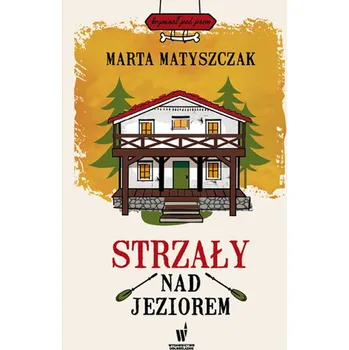 Strzały nad jeziorem. Kryminał pod psem. Tom 3 wyd. 2022 - Marta Matyszczak