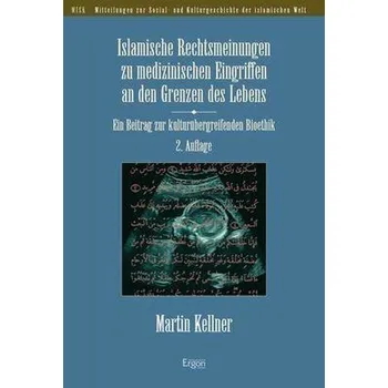 Islamische Rechtsmeinungen zu medizinischen Eingriffen an den Grenzen des Lebens - Kellner, Martin