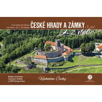 Cestování České hrady a zámky z nebe 3. díl: Východní Čechy - Radka Srněnská a kol. (2022, pevná)