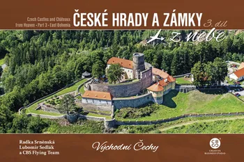 Cestování České hrady a zámky z nebe 3. díl: Východní Čechy - Radka Srněnská a kol. (2022, pevná)