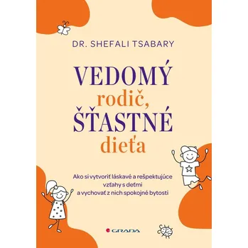 Vedomý rodič, šťastné dieťa - Shefali Tsabary