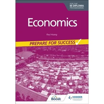 Economics for the IB Diploma: Prepare for Success - Hoang, Paul