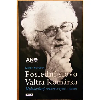 Literární biografie Poslední slovo Valtra Komárka - Martin Komárek