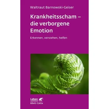 Krankheitsscham - die verborgene Emotion (Leben Lernen, Bd. 330) - Barnowski-Geiser, Waltraut