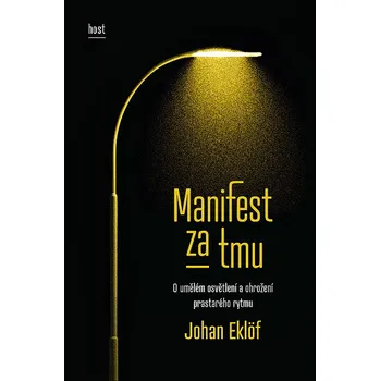 Kniha Manifest za tmu: O umělém osvětlení a ohrožení prastarého rytmu - Johan Eklöf (2023) [E-kniha]