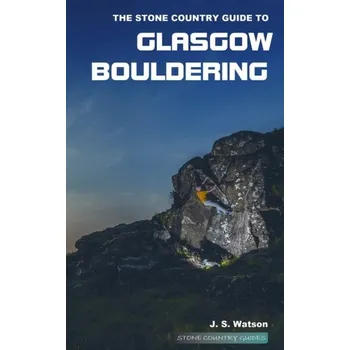 Cestování The Stone Country Guide to Glasgow Bouldering - Watson, John