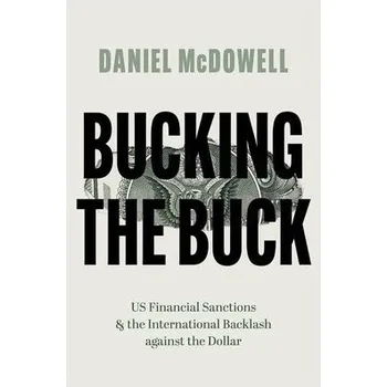 Učebnice Bucking the Buck - McDowell, Daniel (Associate Professor of Political Science, Associate Professor of Political Science, Syracuse University)
