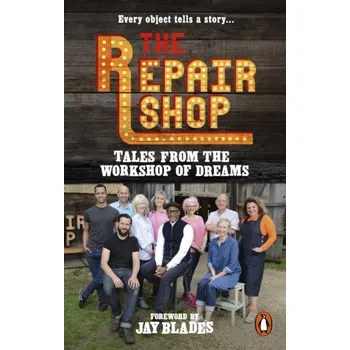 Populárně naučná literatura pro dospělé The Repair Shop: Tales from the Workshop of Dreams - Karen Farrington [EN] (2022, Měkká, Random House UK Ltd)