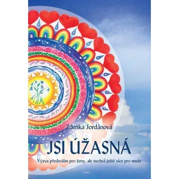 Osobní rozvoj Jsi úžasná!: Výzva především pro ženy, ale možná ještě více pro muže - Zdeňka Jordánová (2023, pevná)