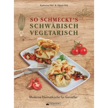 So schmeckt's schwäbisch vegetarisch - Hild, Nikola