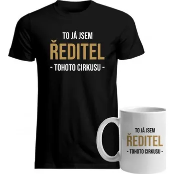 Žertovný předmět Komplet pro ředitele - To já jsem ředitel tohoto cirkusu - tričko a hrnek s potiskem- Tričkový.cz