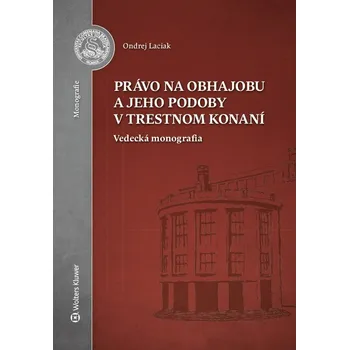 Právo na obhajobu a jeho podoby v trestnom konaní - Ondrej Laciak