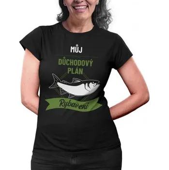 Žertovný předmět Můj důchodový plán: rybaření - dámské tričko s potiskem- Tričkový.cz