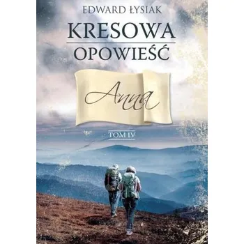 Beletrie pro dospělé Kresowa opowieść tom IV Anna - Łysiak Edward