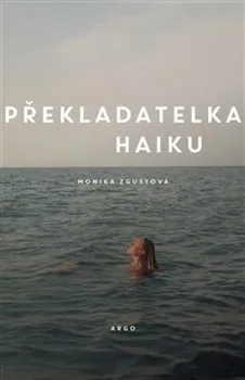 Překladatelka haiku - Monika Zgustová (2023, pevná)