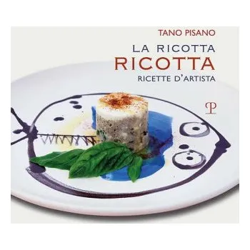 La Ricotta Ricotta: Ricette d'Artista – Tano Pisano (IT)