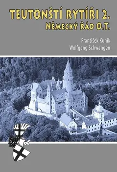 Teutonští rytíři 2.: Neměcký řád O.T. - František Kuník, Wolfgang Schwangen (2023, brožovaná)