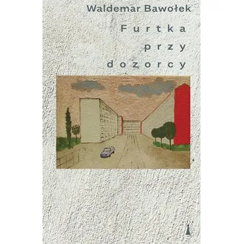 Furtka przy dozorcy - Bawołek Waldemar