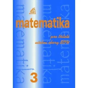 Matematika Matematika pro Dvouleté a Tříleté Učební Obory SOU, 3. Díl - Emil Calda Čeština 2010 Brožovaná
