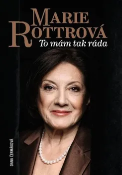 Literární biografie Marie Rottrová: To mám tak ráda - Dana Čermáková (2023, pevná)
