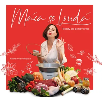 Máca se loudá: Recepty pro pomalý hrnec - Martina Dvořák Venigerová (2023, pevná)
