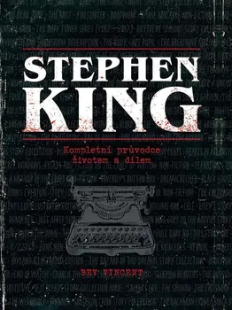Literární biografie Stephen King: Kompletní průvodce životem a dílem - Bev Vincent (2023, pevná)