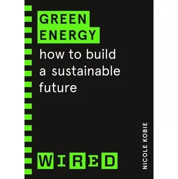 Green Energy (WIRED guides) - Kobie, Nicole; WIRED