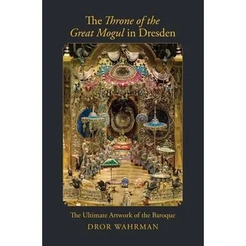 Cizojazyčná kniha Throne of the Great Mogul in Dresden - Wahrman, Dror