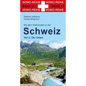 Cestování Mit dem Wohnmobil in die Schweiz. Teil 2: Der Osten - Holtkamp, Stefanie