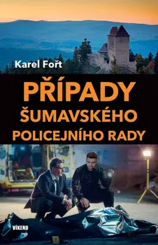 Případy šumavského policejního rady - Karel Fořt (2023, vázaná)