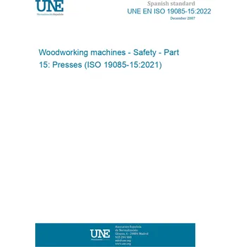 UNE EN ISO 19085-15:2022 Woodworking machines - Safety - Part 15: Presses (ISO 19085-15:2021) Španělsky Tisk