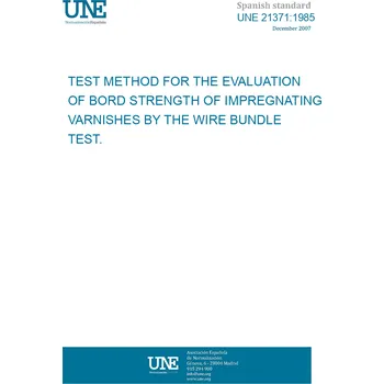 Cizojazyčná kniha UNE 21371:1985 TEST METHOD FOR THE EVALUATION OF BORD STRENGTH OF IMPREGNATING VARNISHES BY THE WIRE BUNDLE TEST. Španělsky PDF