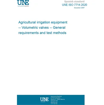UNE ISO 7714:2020 Agricultural irrigation equipment -- Volumetric valves -- General requirements and test methods Španělsky Tisk