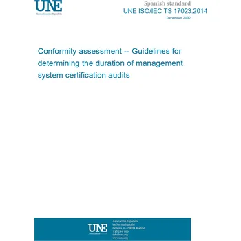 Cizojazyčná kniha UNE ISO/IEC TS 17023:2014 Conformity assessment -- Guidelines for determining the duration of management system certification audits Španělsky PDF