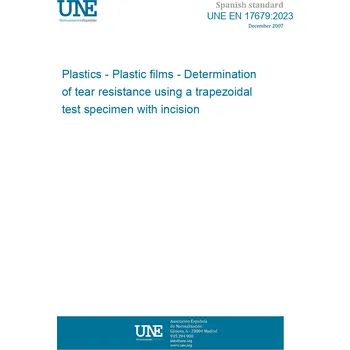 Cizojazyčná kniha UNE EN 17679:2023 Plastics - Plastic films - Determination of tear resistance using a trapezoidal test specimen with incision Španělsky PDF