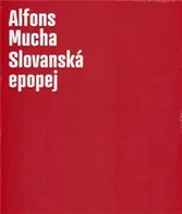 Alfons Mucha: Slovanská epopej - Karel Srp, Lenka Bydžovská (2012, pevná)