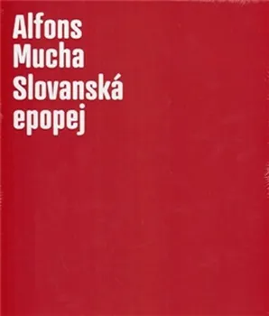 Umění Alfons Mucha: Slovanská epopej - Karel Srp, Lenka Bydžovská (2012, pevná)