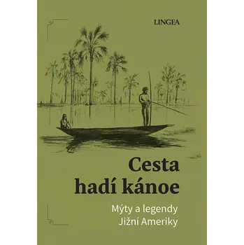 Cesta hadí kánoe: Mýty a legendy Jižní Ameriky