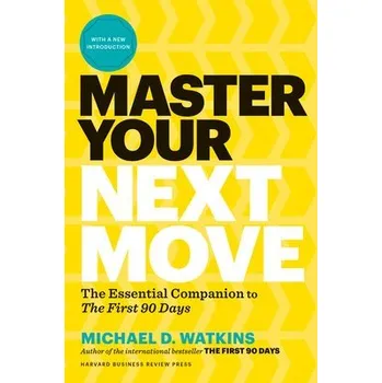 Master Your Next Move, with a New Introduction - Watkins, Michael D.