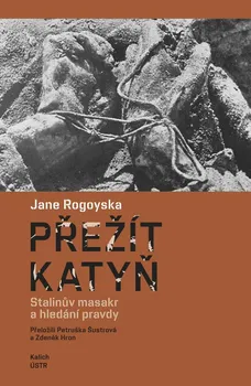Přežít Katyň: Stalinův masakr a hledání pravdy - Jane Rogoyska (2023, brožovaná)