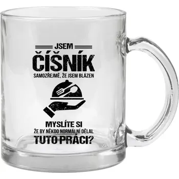 Hrnek 330 ml - skleněný Samozřejmě, že jsem blázen - číšník