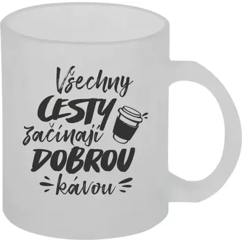 Hrnek 330 ml - skleněný matný Všechny cesty začínají dobrou kávou