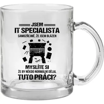 Hrnek 330 ml - skleněný Samozřejmě, že jsem blázen - IT specialista